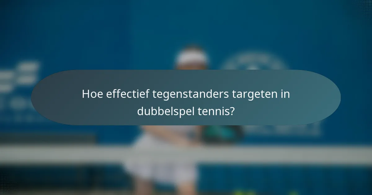 Hoe effectief tegenstanders targeten in dubbelspel tennis?