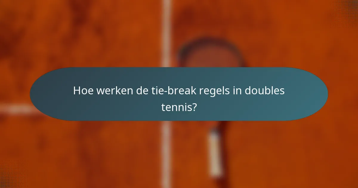 Hoe werken de tie-break regels in doubles tennis?