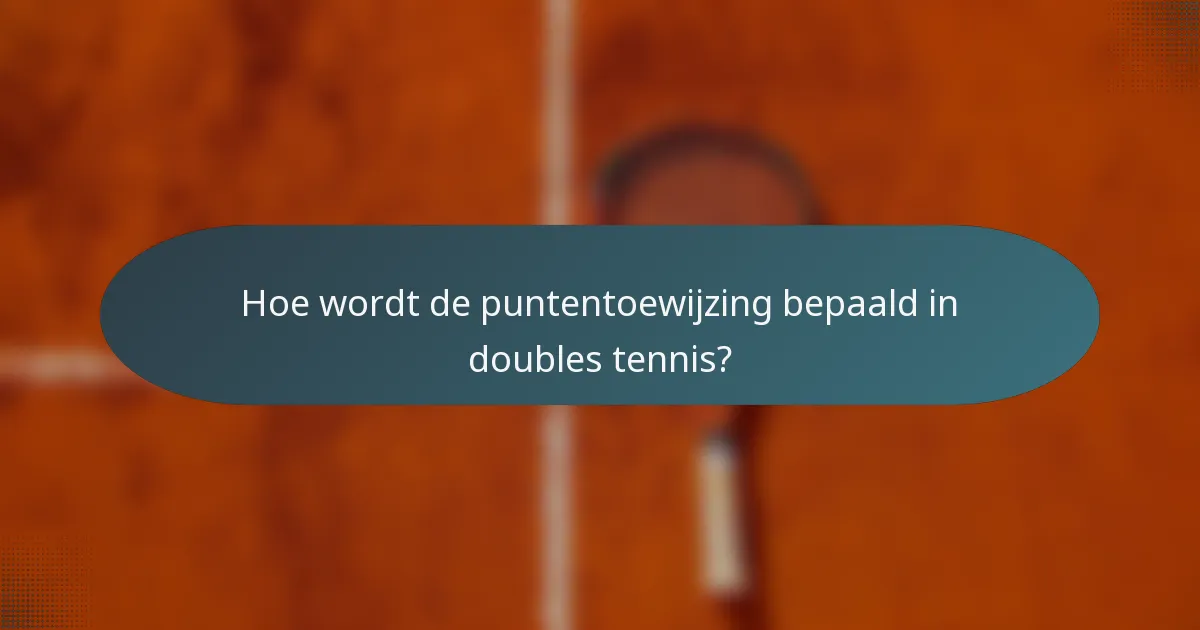 Hoe wordt de puntentoewijzing bepaald in doubles tennis?