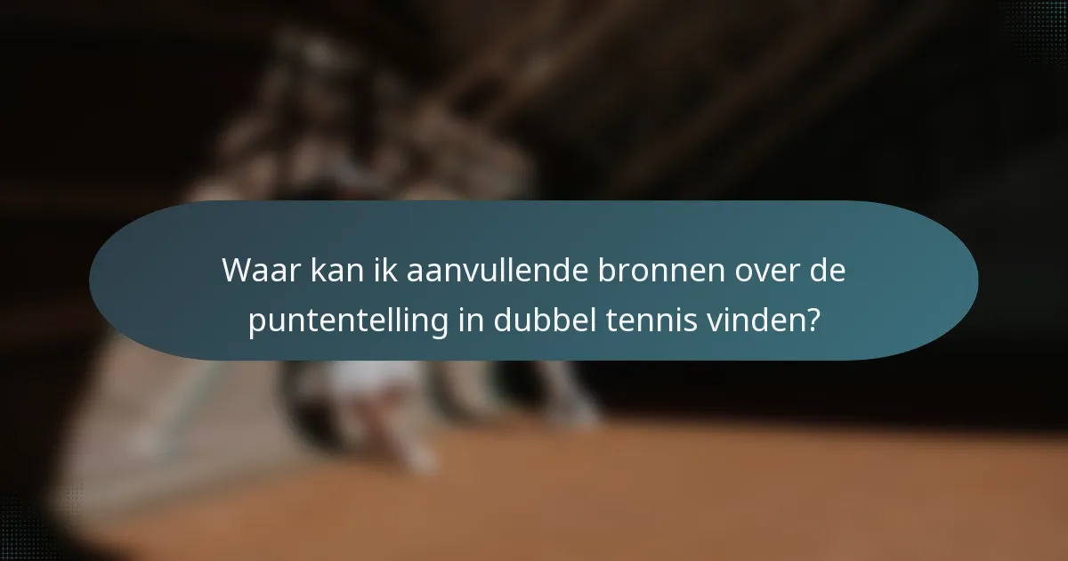 Waar kan ik aanvullende bronnen over de puntentelling in dubbel tennis vinden?
