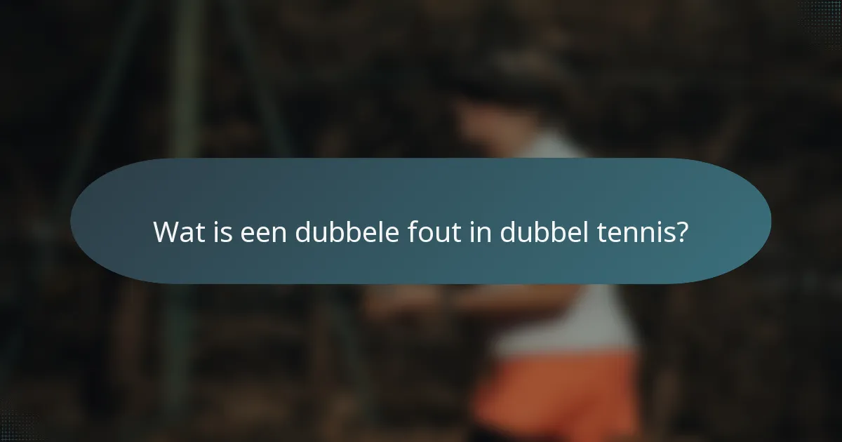 Wat is een dubbele fout in dubbel tennis?