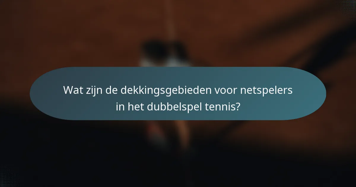 Wat zijn de dekkingsgebieden voor netspelers in het dubbelspel tennis?