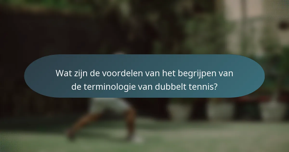Wat zijn de voordelen van het begrijpen van de terminologie van dubbelt tennis?