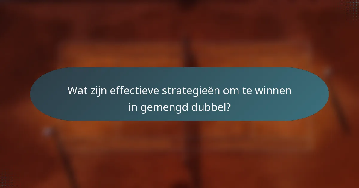 Wat zijn effectieve strategieën om te winnen in gemengd dubbel?