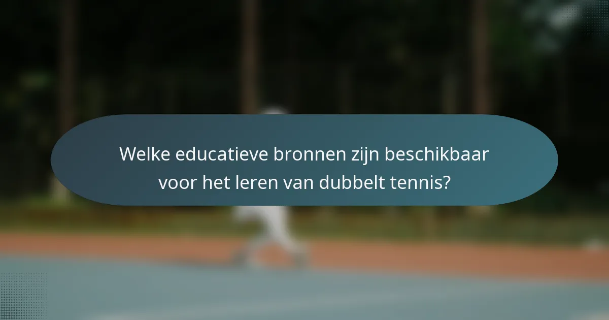 Welke educatieve bronnen zijn beschikbaar voor het leren van dubbelt tennis?