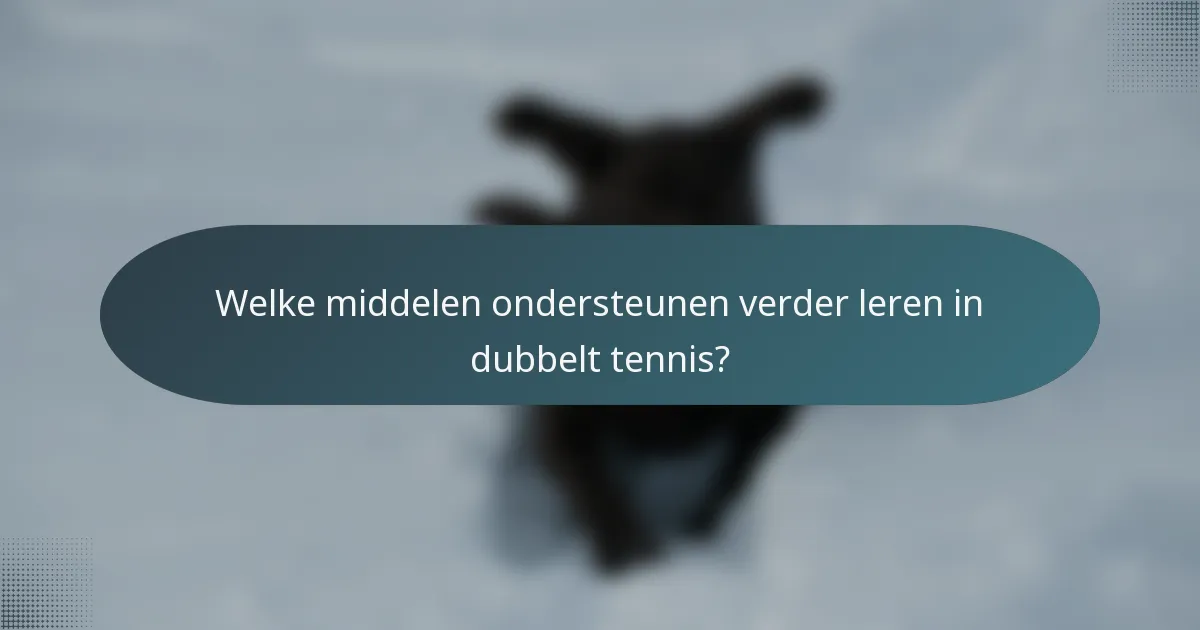 Welke middelen ondersteunen verder leren in dubbelt tennis?