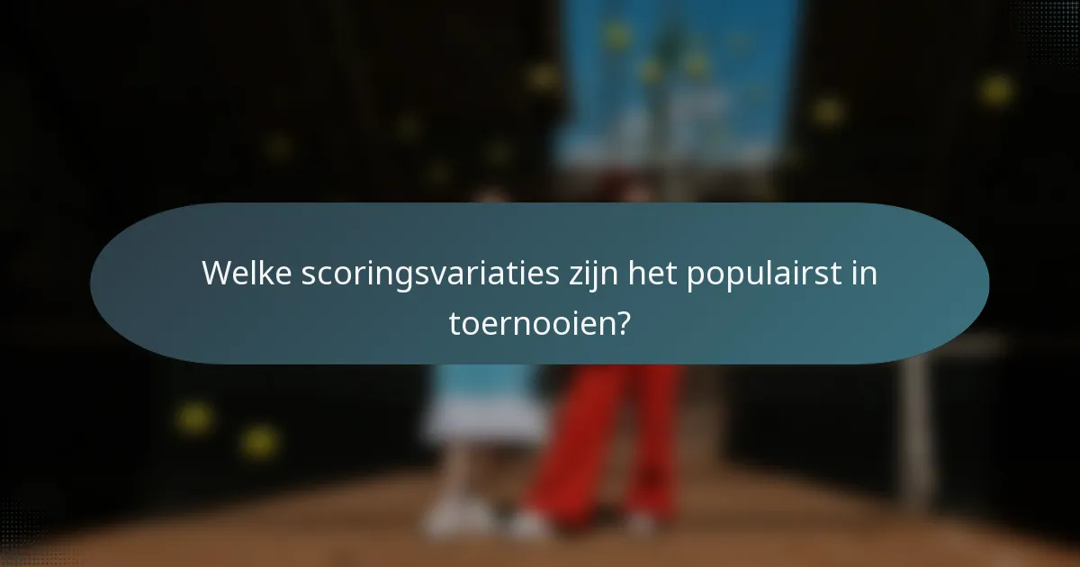 Welke scoringsvariaties zijn het populairst in toernooien?