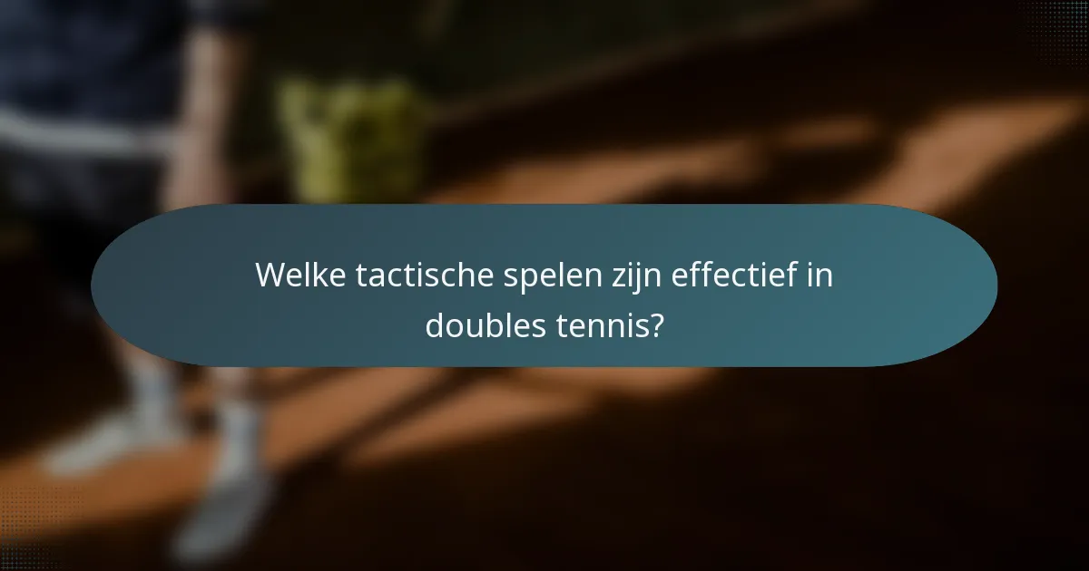 Welke tactische spelen zijn effectief in doubles tennis?