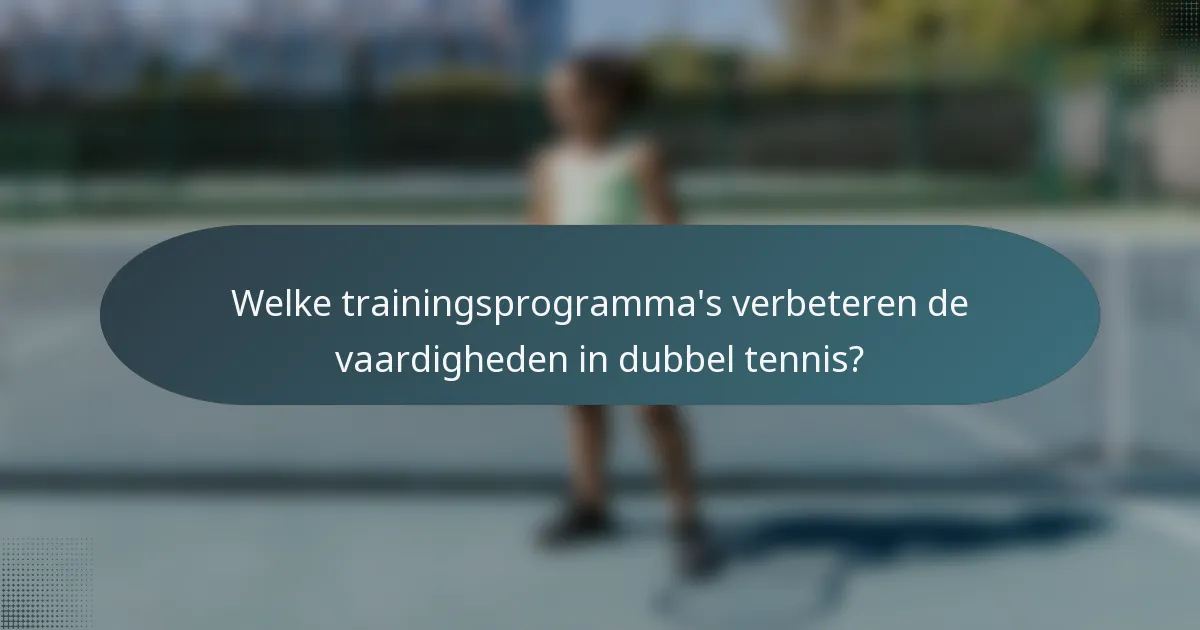 Welke trainingsprogramma's verbeteren de vaardigheden in dubbel tennis?
